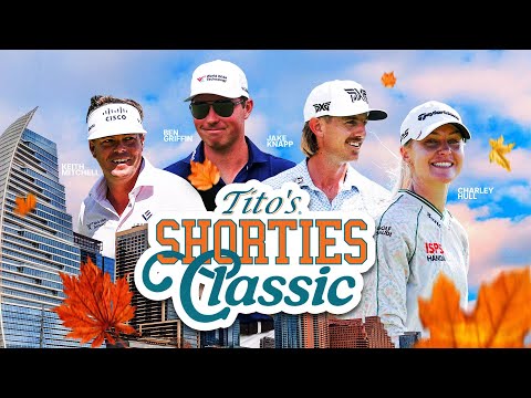 Tito's Shorties Classic: Keith Mitchell, Charley Hull, Ben Griffin and Jake Knapp Go Head-to-Head