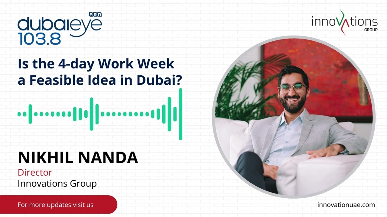 Nikhil Nanda, Innovations Group shared his views on the feasibility of the 4-day Work Week in UAE.