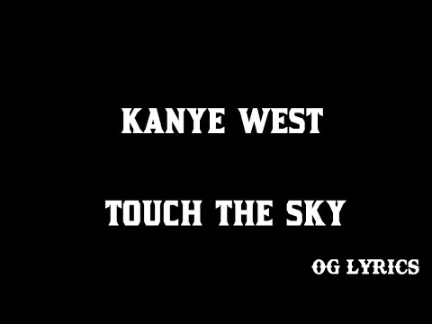Touch The Sky – Kanye West Ft - Lupe Fiasco(lyrics)