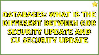 Databases: What is the different between GDR security update and CU se