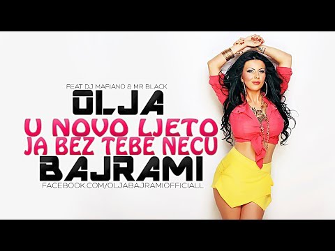 Olja Bajrami ft. Mr. Black & DJ Mafiano - U Novo Ljeto Ja Bez Tebe Necu - (Audio 2014) HD