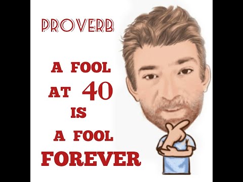 English Tutor Nick P Proverbs (300) A Fool at 40 is a Fool Forever