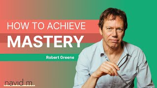 Robert Greene on How to Achieve Mastery In Anything with Navid Moazzez