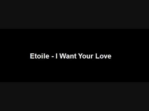 Etoile - I Want Your Love