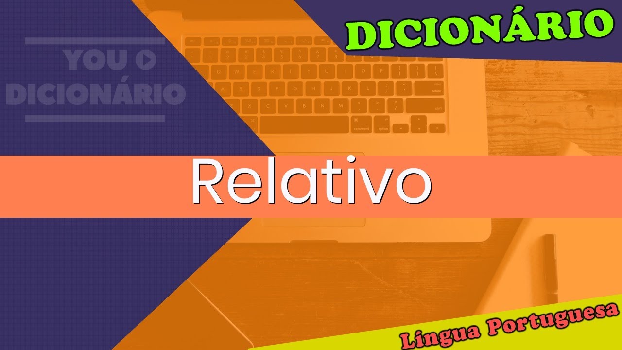 Relativo - You Dicionário - Dicionário da Língua Portuguesa