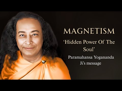 Magnetism: The Hidden Power of the Soul | Paramahansa Yogananda Ji’s Life-Changing Teachings