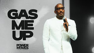 Gas Me Up // Power Moves // Dr. Dharius Daniels