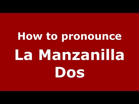 How to pronounce La Manzanilla Dos (Mexico/Mexican Spanish) - PronounceNames.com