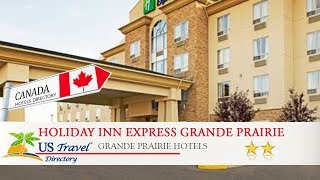 Holiday Inn Express Grande Prairie - Grande Prairie Hotels, Canada