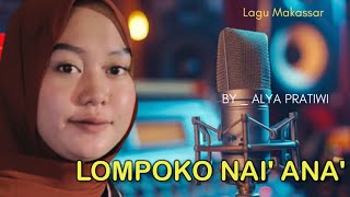 Download lagu Lagu Makassar Terbaru Lompoko Nai Ana' - Ciptaan Enal Gassing Cover Alya Pratiwi mp3