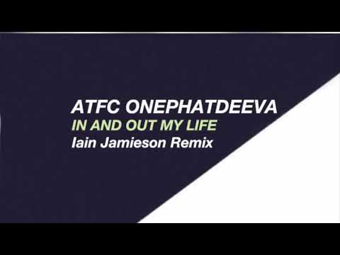 ATFC, Onephatdeeva - In and out my life (Iain Jamieson Remix) Unsigned 2019
