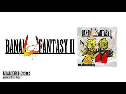 Banal Fantasy II - Chapitre 2 - Episode 15 : Maître Nonorg
