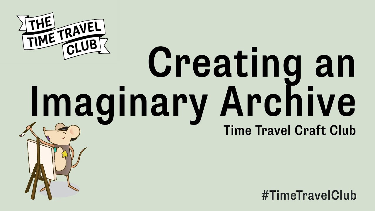 Time Travel Craft Club: Creating an Imaginary Archive