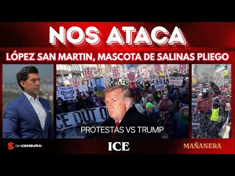 Nos atac4 #LopezSanMartin, mascota de #SalinasPliego. Protestas vs #Trump #ICE. #Sheinbaum #MAÑANERA