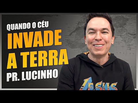 Quando o céu invade a terra | Pr. Lucinho