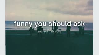 The Front Bottoms - Funny You Should Ask (Lyrics)