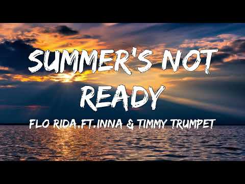 Flo Rida - Summer's Not Ready (Lyrics) Ft. Inna & Timmy Trumpet