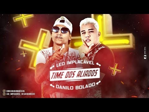 LÉO IMPLACÁVEL part DANILO BOLADO - TIME DOS ALIADOS - MUSICA NOVA