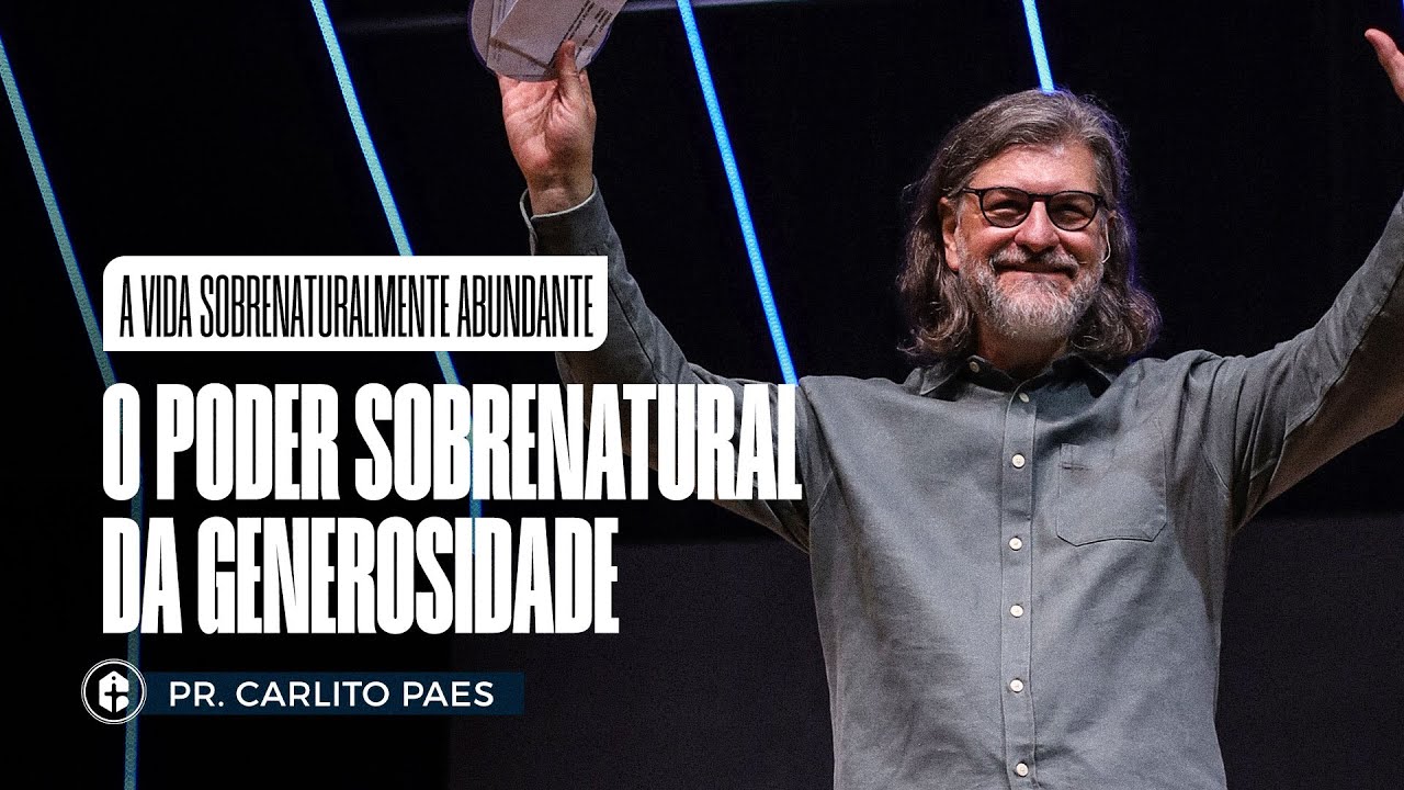 O PODER SOBRENATURAL DA GENEROSIDADE || Pr. Carlito Paes || A Vida Sobrenaturalmente Abundante