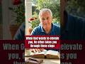 When God Wants To Elevate You He Often Takes You Through Three Steps Step One
