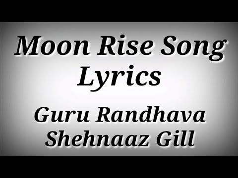 LYRICS Moon Rise Song | Guru Randhava,Shehnaaz Gill | Pai Gaiyan Shaman Ne Song Lyrics