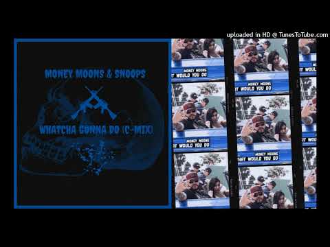 Money Moons & Snoops - Whatcha Gonna Do