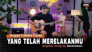 Download lagu Yang Telah Merelakanmu Seventeen Cover by Angga Ca... mp3