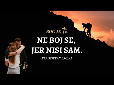 Ne boj se, jer nisi sam. - FRA STJEPAN BRČINA