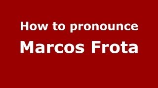 How to pronounce Marcos Frota