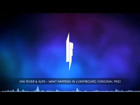 Ian Fever & Almi - What Happens In Luxembourg (Original Mix) Free Download