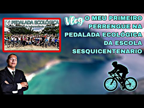 O MEU PRIMEIRO PERRENGUE NA PEDALADA ECOLÓGICA DA ESCOLA SESQUICENTENARIO