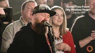 Come Thou Fount (My Restless Heart) - Charlie Hall | Worship Circle Hymns