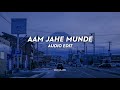 Aam Jahe Munde - [Audio Edit] 🔥