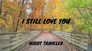 Download lagu I Still Love You - Night Traveler mp3 Download lagu I Still Love You - Night Traveler mp3