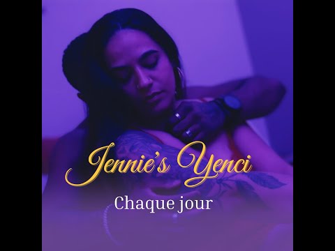 Jennie’s Yenci - Chaque jour (Clip officiel)