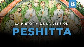 ¿Cuál fue el origen de la PESHITTA y por qué es tan importante?