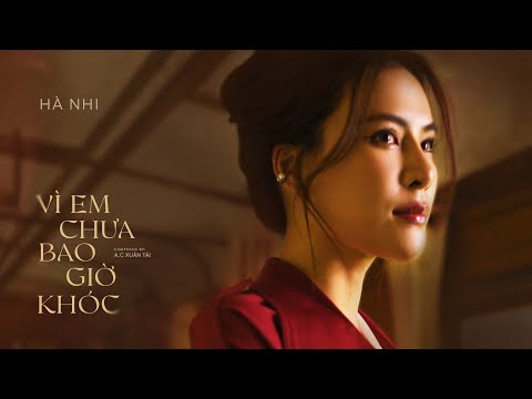 Hà Nhi - Vì Em Chưa Bao Giờ Khóc | A.C Xuân Tài I Official Music Video