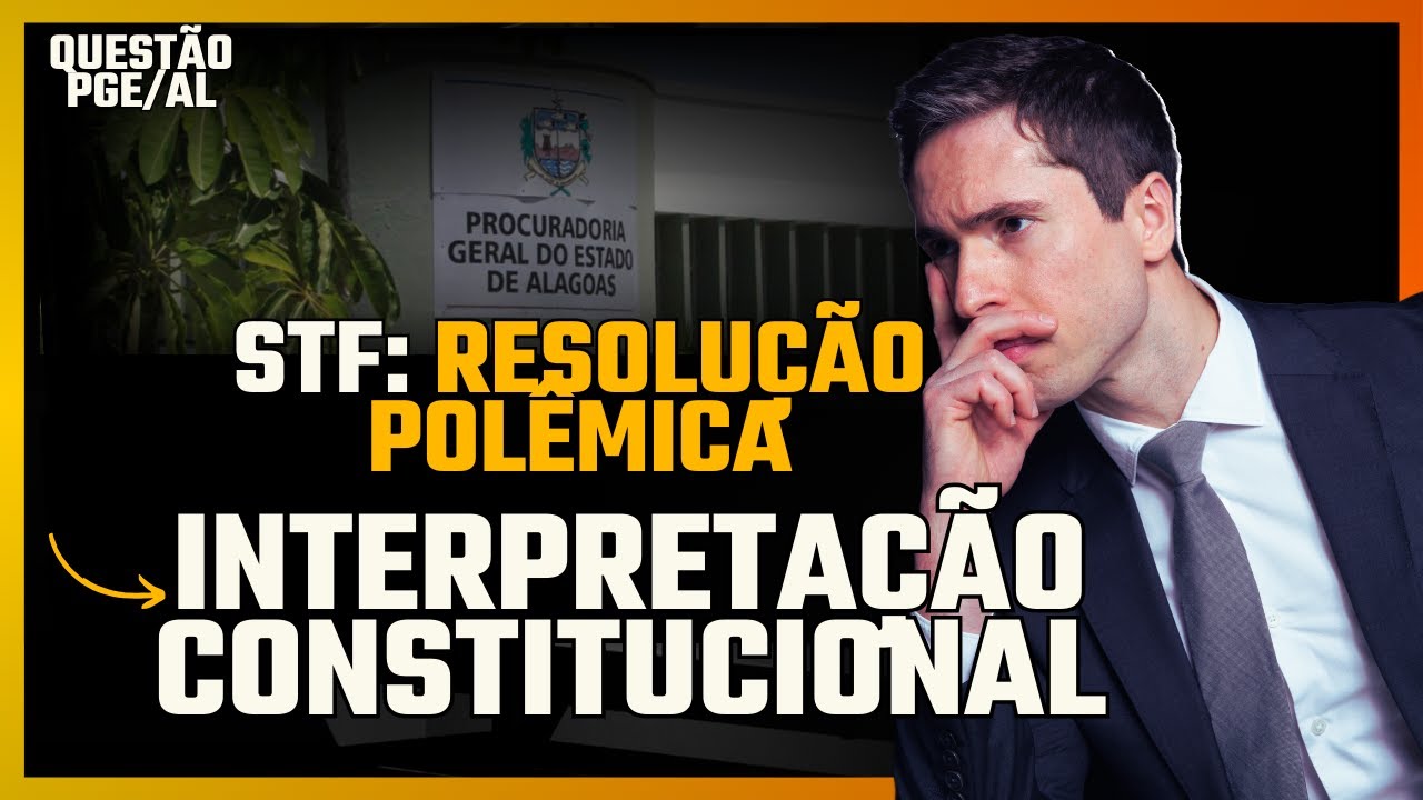 Questão PGE AL: STF Decide Sobre Interpretação Constitucional – Errou ou Acertou?