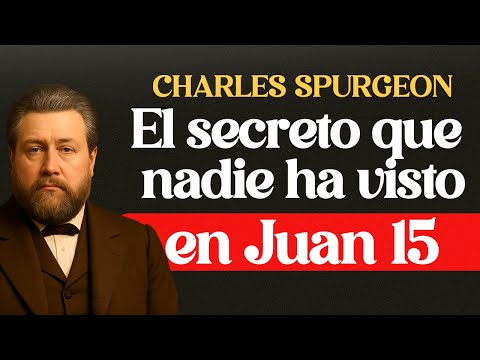 El Secreto Escondido en Juan 15 - CHARLES SPURGEON