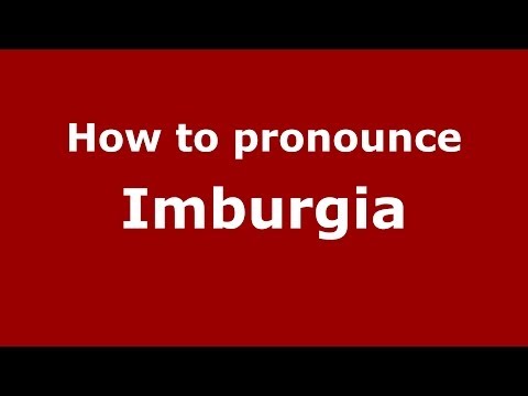 How to pronounce Imburgia (Italian/Italy) - PronounceNames.com