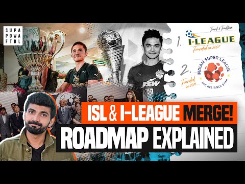 Understanding INDIAN FOOTBALL!  ISL and I League MERGER: Explained