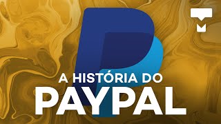 A história do PayPal – História da Tecnologia
