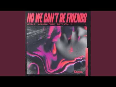 No We Can't Be Friends