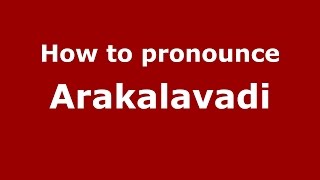 How to pronounce Arakalavadi