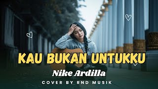 Download lagu Kau Bukan Untukku - Nike Ardilla | Slow Rock Balada Paling Dramatis [COVER by RnD Musik] mp3