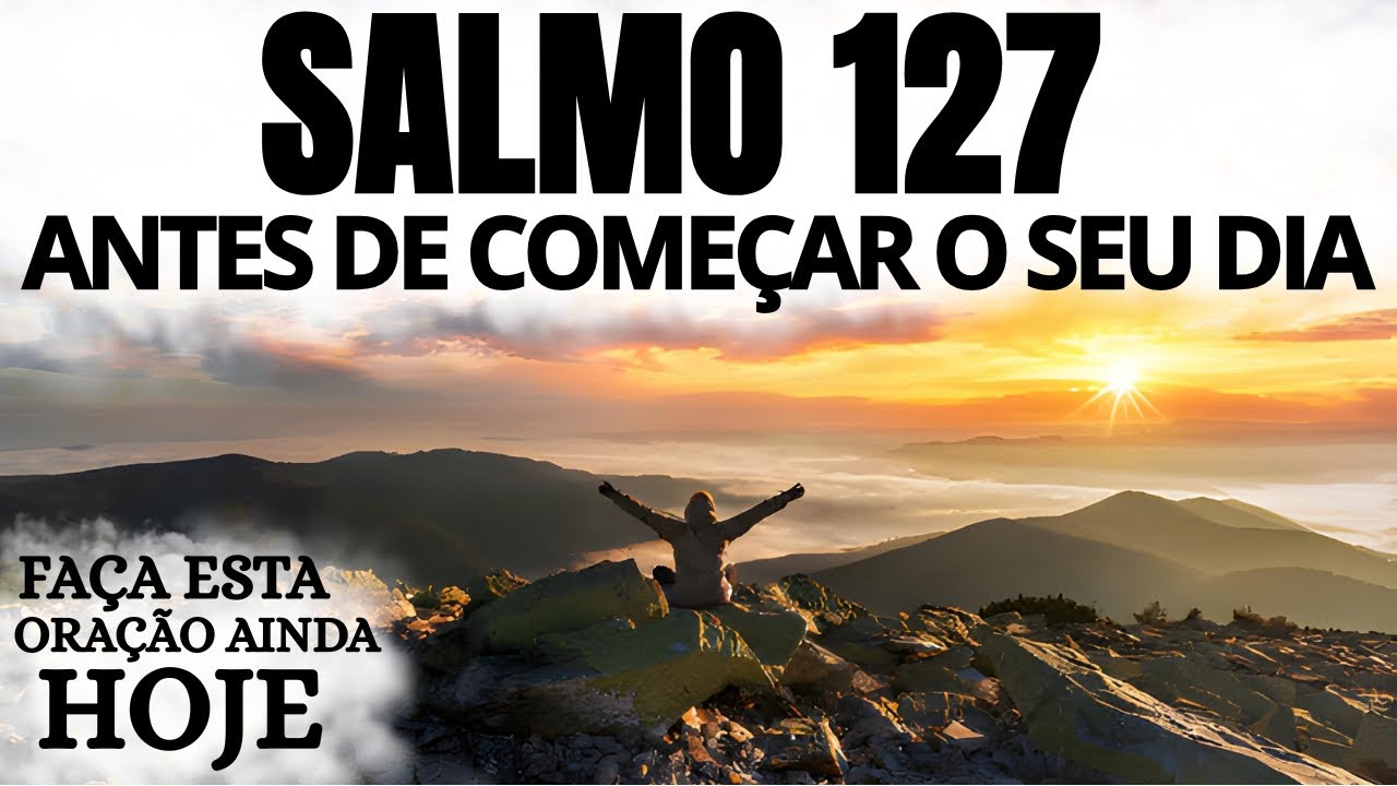 ORAÇÃO DA MANHÃ COM O SALMO 127 | ANTES DE COMEÇAR O SEU DIA