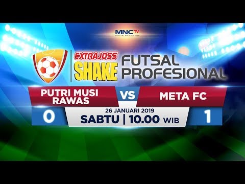 PUTRI MUSI RAWAS VS META FC (FT: 0-1) - ExtraJoss Shake Futsal Profesional