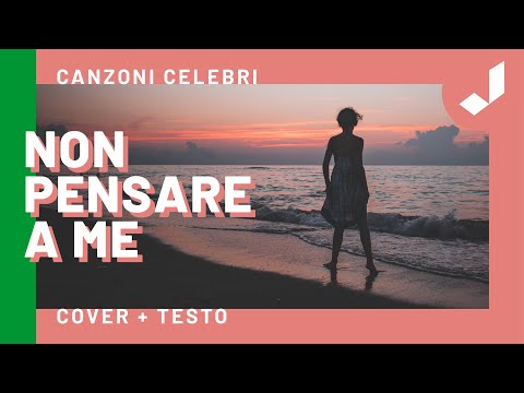 Non pensare a me - Canzoni Celebri