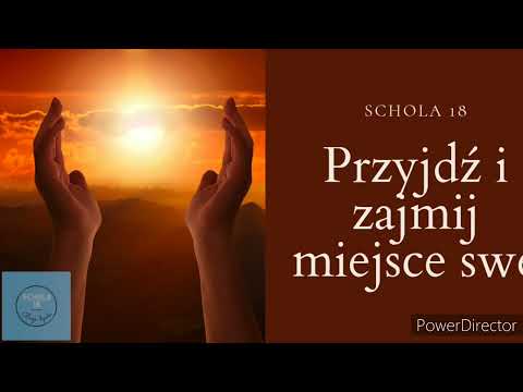 Schola 18 - Przyjdź i zajmij miejsce swe