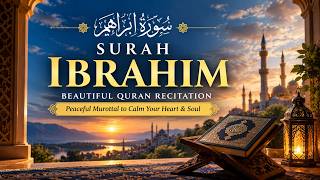SURAH IBRAHIM 🤍 Beautiful Quran Recitation | Peaceful Murottal to Calm Your Heart & Soul #alquran